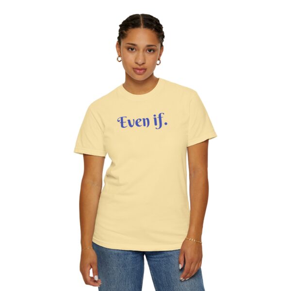 Even If Garment-Dyed Unisex T-Shirt - Casual Comfort for Every Occasion - Image 5