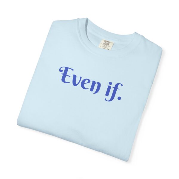 Even If Garment-Dyed Unisex T-Shirt - Casual Comfort for Every Occasion - Image 13