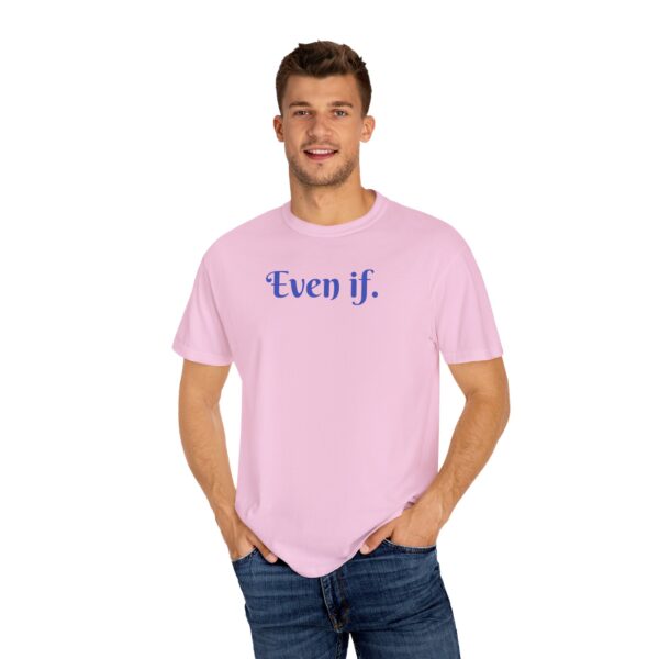 Even If Garment-Dyed Unisex T-Shirt - Casual Comfort for Every Occasion - Image 29