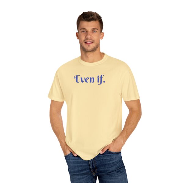 Even If Garment-Dyed Unisex T-Shirt - Casual Comfort for Every Occasion - Image 4