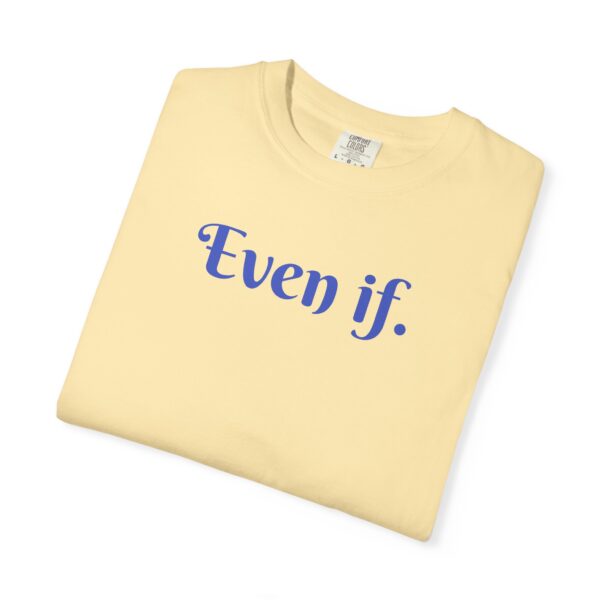 Even If Garment-Dyed Unisex T-Shirt - Casual Comfort for Every Occasion - Image 3