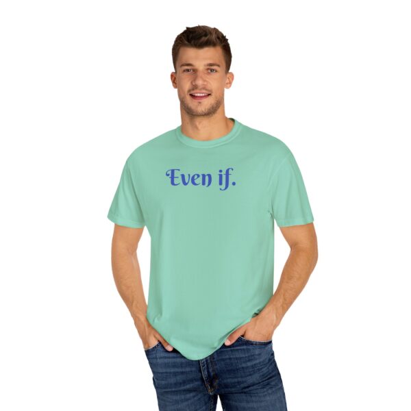 Even If Garment-Dyed Unisex T-Shirt - Casual Comfort for Every Occasion - Image 9