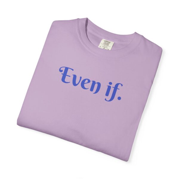 Even If Garment-Dyed Unisex T-Shirt - Casual Comfort for Every Occasion - Image 23