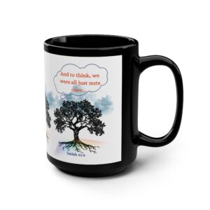 Inspirational Tree Design Black Mug - Just Think, We Were All Nuts Once - 15oz Coffee Cup