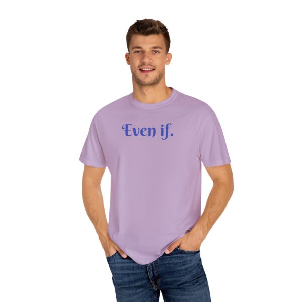 Even If Garment-Dyed Unisex T-Shirt - Casual Comfort for Every Occasion - Image 24