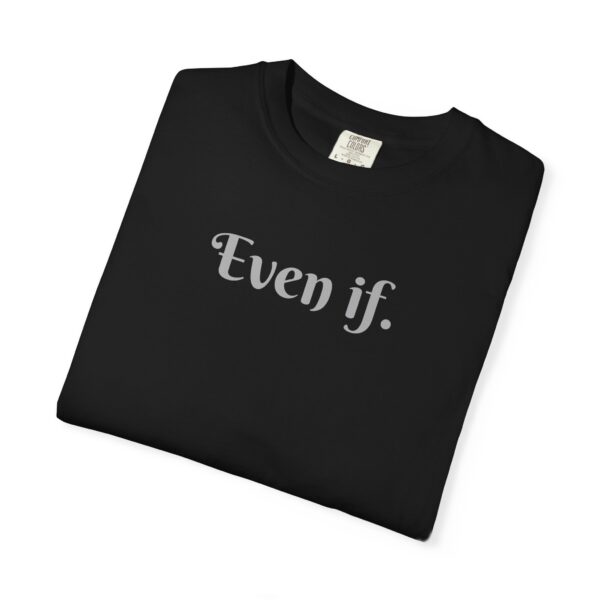 Even If Garment-Dyed Unisex T-Shirt - Casual Comfort for Every Occasion - Image 19