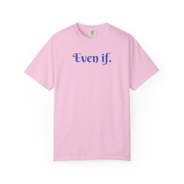 Even If Garment-Dyed Unisex T-Shirt - Casual Comfort for Every Occasion - Image 26