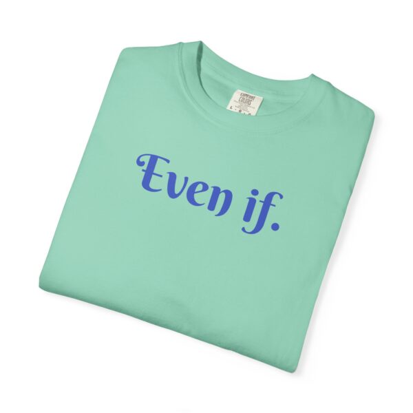 Even If Garment-Dyed Unisex T-Shirt - Casual Comfort for Every Occasion - Image 8