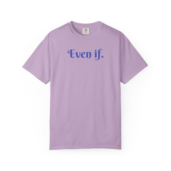 Even If Garment-Dyed Unisex T-Shirt - Casual Comfort for Every Occasion - Image 21